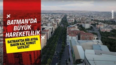 Batman&rsquo;da bir ayda bakın ka&ccedil; konut satıldı?