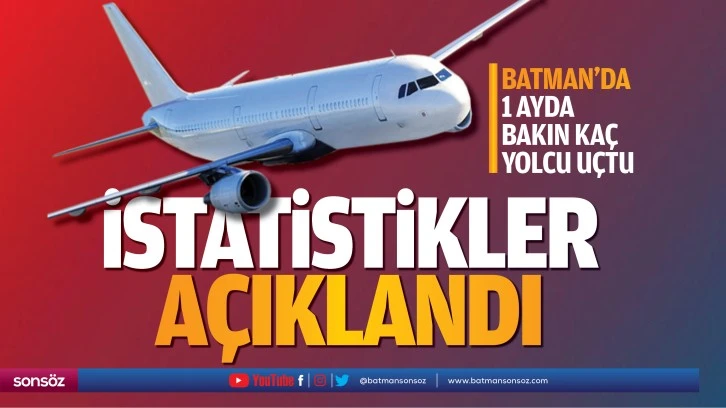 Batman&rsquo;da bir ayda bakın ka&ccedil; yolcu u&ccedil;tu