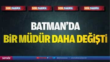 Batman&rsquo;da bir m&uuml;d&uuml;r daha değişti