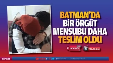 Batman&rsquo;da bir &ouml;rg&uuml;t mensubu daha teslim oldu