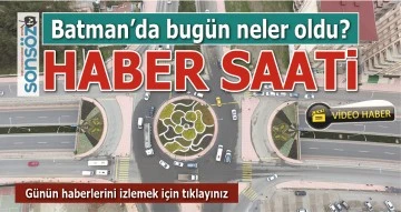 BATMAN'DA BUG&Uuml;N NELER OLDU?