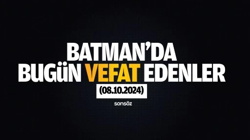 Batman'da bug&uuml;n vefat edenler (08.10.2024)