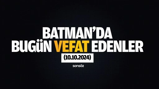 Batman'da bug&uuml;n vefat edenler (10.10.2024)