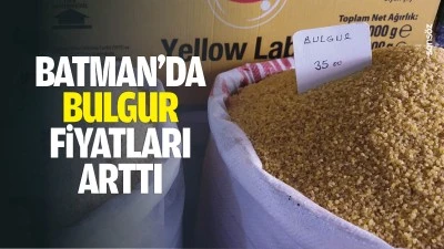 Batman&rsquo;da bulgur fiyatları arttı