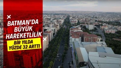 Batman&rsquo;da b&uuml;y&uuml;k hareketlilik! Bir yılda y&uuml;zde 32 arttı