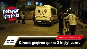 BATMAN&rsquo;DA CİNNET GE&Ccedil;İREN ŞAHIS 3 KİŞİYİ VURDU