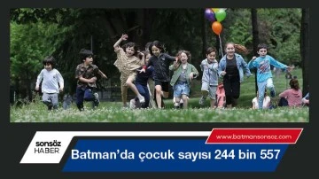 Batman&rsquo;da &ccedil;ocuk sayısı 244 bin 557