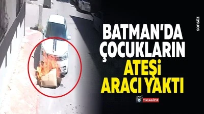 Batman'da &ccedil;ocukların ateşi aracı yaktı