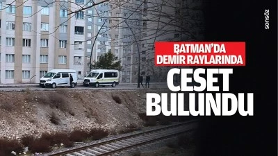 Batman&rsquo;da demir raylarında ceset bulundu