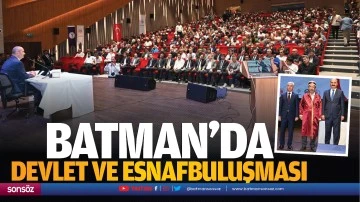 Batman&rsquo;da devlet ve esnaf buluşması