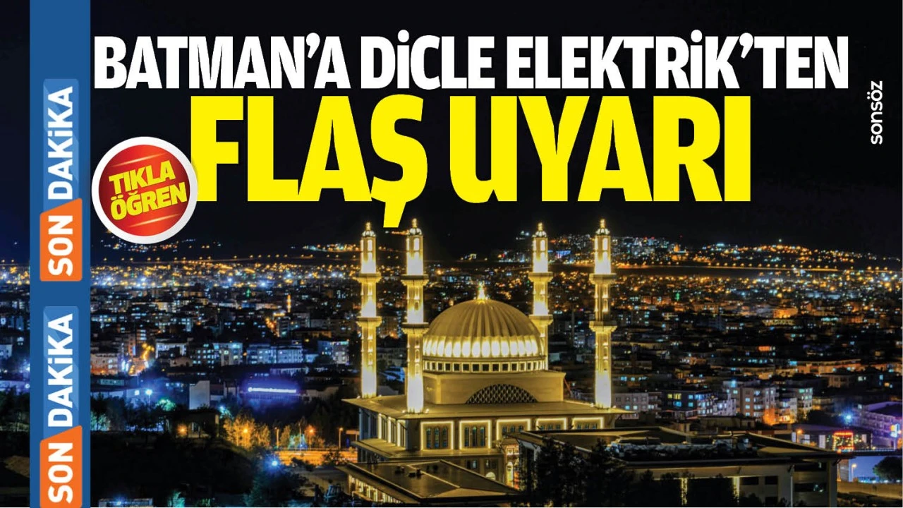Batman&rsquo;da Dicle Elektrikten flaş uyarı