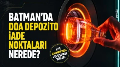 Batman'da DOA depozito iade noktaları nerede? İşte Batman&rsquo;daki pet şişe iade yerleri