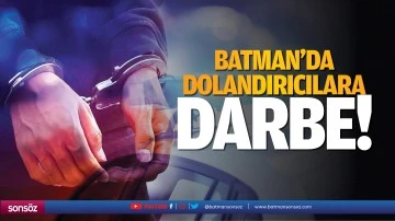 Batman&rsquo;da dolandırıcılara darbe