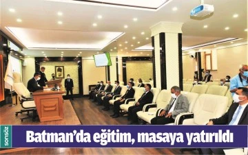 BATMAN&rsquo;DA EĞİTİM, MASAYA YATIRILDI
