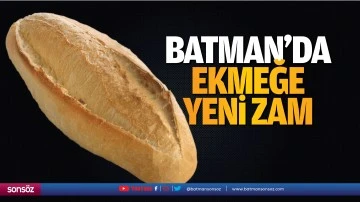 Batman&rsquo;da ekmeğe yeni zam