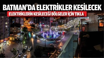 Batman&rsquo;da elektrikler kesilecek