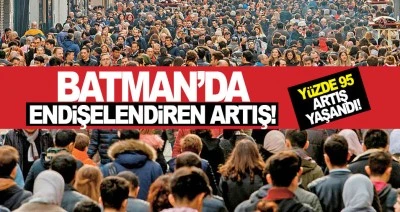 Batman&rsquo;da endişelendiren artış! Y&uuml;zde 95 artış yaşandı!