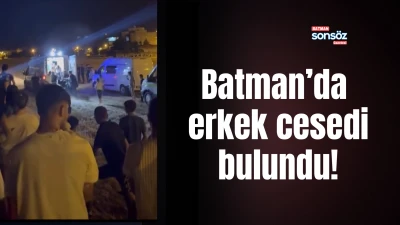 Batman&rsquo;da erkek cesedi bulundu!