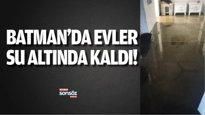 Batman&rsquo;da evler su altında kaldı!