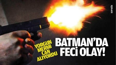 Batman&rsquo;da feci olay! Yorgun mermi can alıyordu