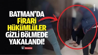Batman&rsquo;da firari h&uuml;k&uuml;ml&uuml;ler gizli b&ouml;lmede yakalandı!
