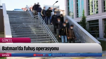Batman&rsquo;da fuhuş operasyonu