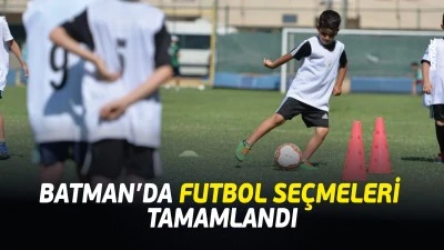 Batman&rsquo;da futbol se&ccedil;meleri tamamlandı