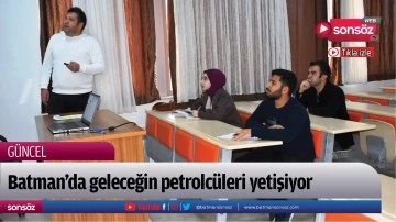 Batman'da geleceğin petrolc&uuml;leri yetişiyor