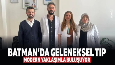 Batman&rsquo;da geleneksel tıp, modern yaklaşımla buluşuyor
