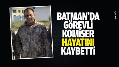 Batman&rsquo;da g&ouml;revli komiser hayatını kaybetti