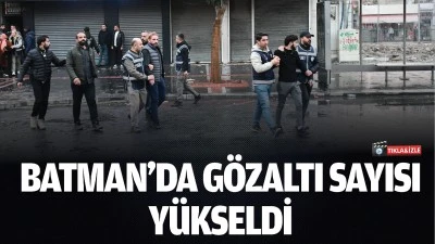 Batman&rsquo;da g&ouml;zaltı sayısı y&uuml;kseldi