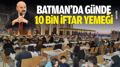Batman&rsquo;da g&uuml;nde 10 bin iftar yemeği