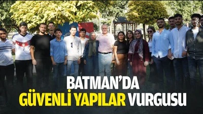 Batman&rsquo;da g&uuml;venli yapılar vurgusu