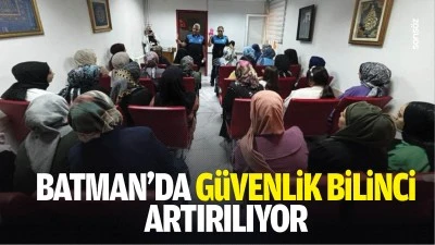 Batman&rsquo;da g&uuml;venlik bilinci artırılıyor