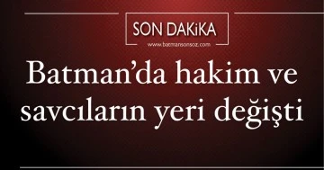 Batman&rsquo;da hakim ve savcıların yeri değişti