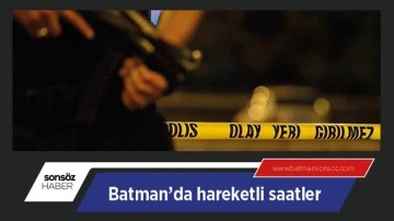 Batman&rsquo;da hareketli saatler