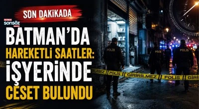 Batman&rsquo;da hareketli saatler: İşyerinde ceset bulundu