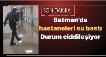 Batman&rsquo;da hastaneleri su bastı Durum ciddileşiyor