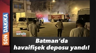 Batman&rsquo;da havaifişek deposu yandı!