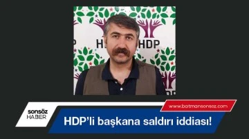 Batman’da HDP’li başkana saldırı iddiası!