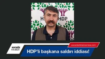 Batman&rsquo;da HDP&rsquo;li başkana saldırı iddiası!