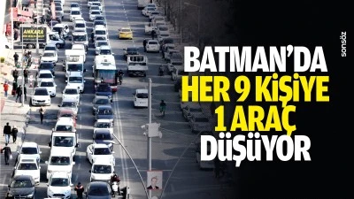 Batman&rsquo;da her 9 kişiye 1 ara&ccedil; d&uuml;ş&uuml;yor