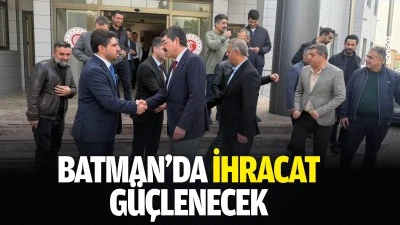 Batman&rsquo;da ihracat g&uuml;&ccedil;lenecek