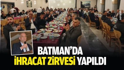 Batman&rsquo;da İhracat Zirvesi yapıldı