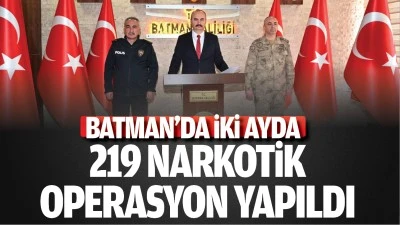 Batman&rsquo;da iki ayda 219 narkotik operasyon yapıldı