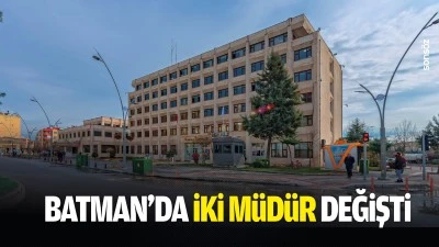 Batman&rsquo;da iki m&uuml;d&uuml;r değişti