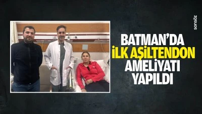 Batman&rsquo;da ilk aşiltendon ameliyatı yapıldı