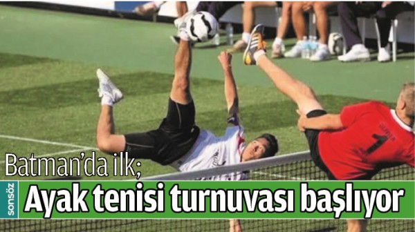 BATMAN&rsquo;DA İLK; AYAK TENİSİ TURNUVASI BAŞLIYOR