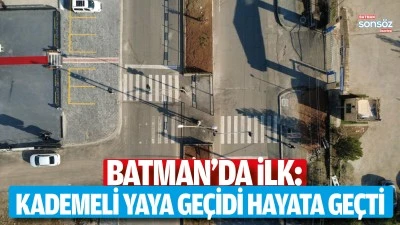 Batman&rsquo;da ilk: Kademeli yaya ge&ccedil;idi hayata ge&ccedil;ti