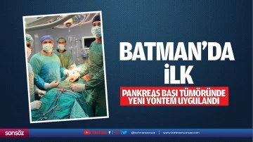 Batman&rsquo;da ilk; Pankreas başı t&uuml;m&ouml;r&uuml;nde yeni y&ouml;ntem uygulandı